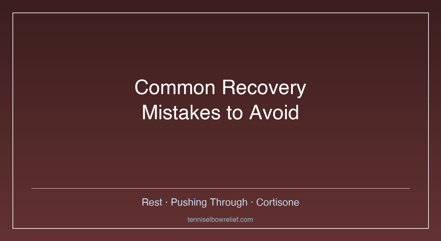 Illustration showing common tennis elbow recovery mistakes including complete rest, pushing through pain, and over-reliance on cortisone injections